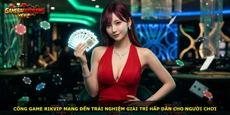 Cổng game Rikvip mang đến trải nghiệm giải trí hấp dẫn cho người chơi
