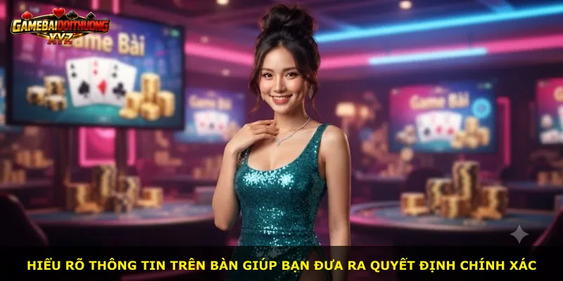 Hiểu rõ thông tin trên bàn giúp bạn đưa ra quyết định chính xác