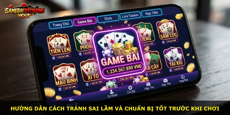 Hướng dẫn cách tránh sai lầm và chuẩn bị tốt trước khi chơi