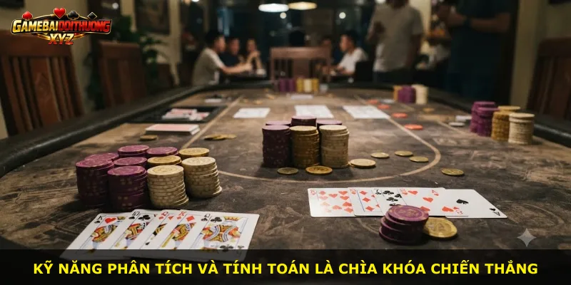Kỹ năng phân tích và tính toán là chìa khóa chiến thắng