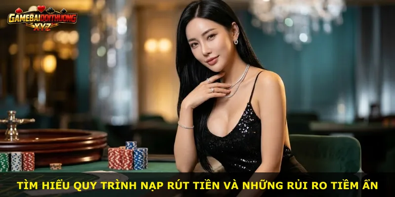 Tìm hiểu quy trình nạp rút tiền và những rủi ro tiềm ẩn