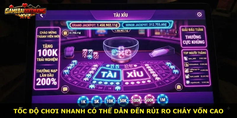Tốc độ chơi nhanh có thể dẫn đến rủi ro cháy vốn cao